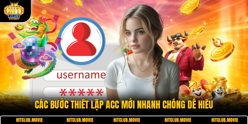 Các bước thiết lập acc mới nhanh chóng dễ hiểu
