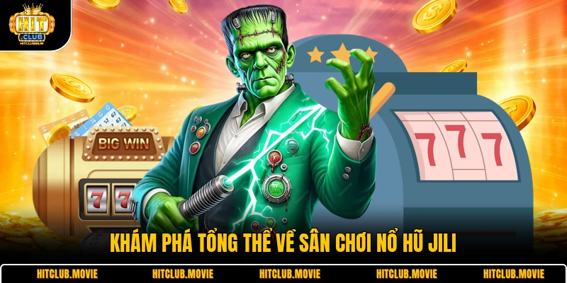 Khám phá tổng thể về sân chơi nổ hũ Jili 