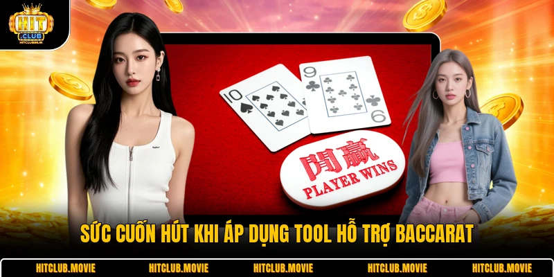 Sức cuốn hút khi áp dụng tool hỗ trợ baccarat