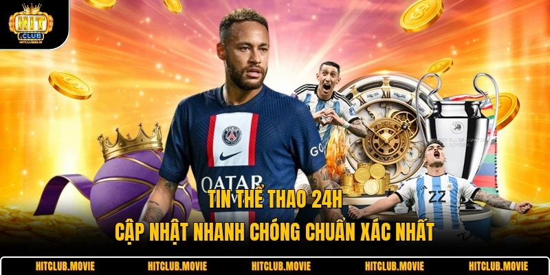 Tin Thể Thao 24h - Cập Nhật Nhanh Chóng Chuẩn Xác Nhất